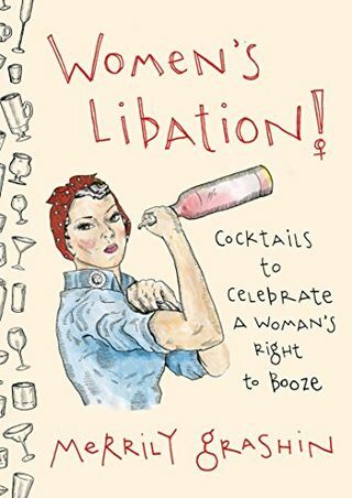 Либация на жените!: Коктейли за празнуване на правото на жената да пие