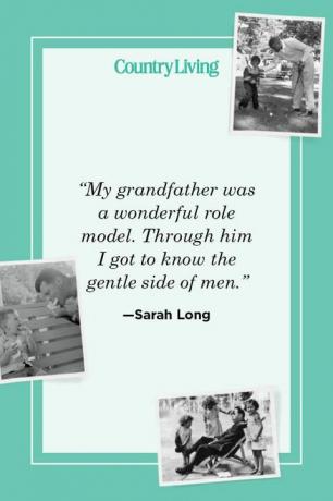 „Дядо ми беше прекрасен пример за подражание чрез него, аз опознах нежната страна на мъжете“ - сара дълго